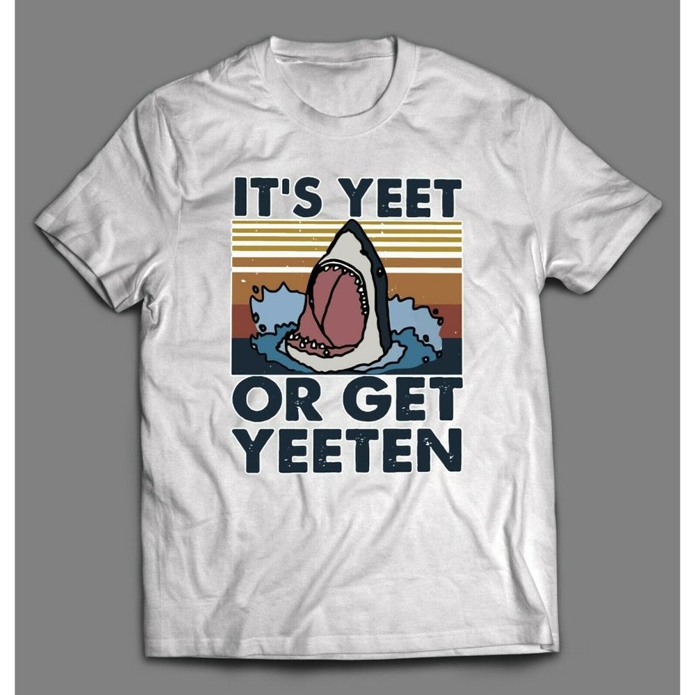 IT'S YEET OR GET YEETEN JAWS PARODY SHIRT
